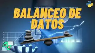 ✅Balanceo de Datos con Python🐍: Machine Learning🤖, Transformación 👨‍💻, Visualización📊 de datos🕵️.
