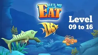 Let Me Eat :Big fish eat small // Level 09 to 16