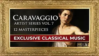 Artist Series Vol. 7: Caravaggio&rsquo;s 12 Masterpieces & Rare Classical Music (4K TV Art)