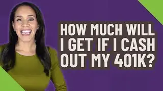 How much will I get if I cash out my 401k?