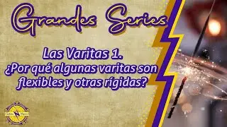 Grandes series:  Las Varitas 1  &iquest;Por qu&eacute; algunas varitas son flexibles y otras r&iacute;gidas?