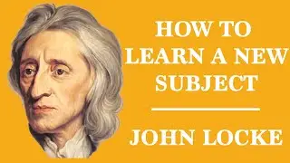 HOW TO LEARN A NEW SUBJECT | JOHN LOCKE