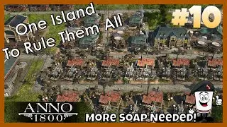Anno 1800 - One Island Challenge #10 So Much Soap Needed!