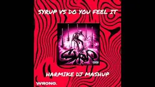 SYRUP VS DO YOU FEEL IT (HARMIKE DJ MASHUP)