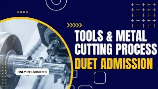 07. Tools & Metal Cutting Process || DUET Admission