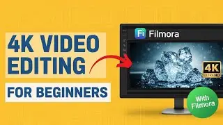Filmora 4K Video Editing for Beginners | High-Quality Video Guide