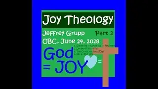 Joy Theology Part 2, Jeff Grupp, Oakwood BIble Church: Let Go of Your Life, Cross Contains Joy