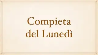 Lunedì - Compieta