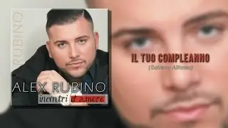 Alex Rubino - Il Tuo Compleanno