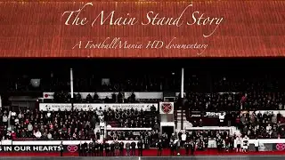 The Main Stand Story ~ A FootballMania HD Documentary