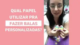 QUAL PAPEL UTILIZAR PRA FAZER BALAS PERSONALIZADAS