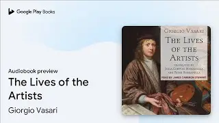 The Lives of the Artists by Giorgio Vasari &middot; Audiobook preview