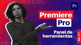 Panel de herramientas en Premiere Pro | Curso nivel B&aacute;sico |