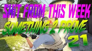 Sh*t From This Week EP:21 - Sumin 2 Proove (CS:GO)