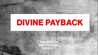 Divine Payback - The Road To Restoration Podcast