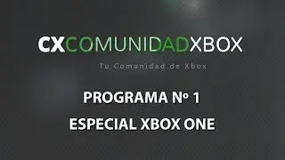 Especial Xbox One - Programa 1 Comunidad Xbox