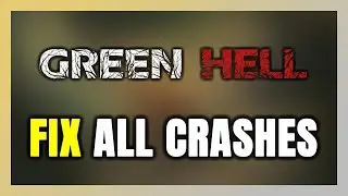 FIX Green Hell Crashing, Freezing, Not Launching, Stuck & Black Screen