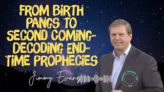 Jimmy Evans _ From Birth Pangs to Second Coming- Decoding End-Time Prophecies
