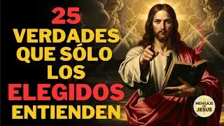 25 VERDADES IRREFUTABLES QUE SOLO LOS ELEGIDOS ENTIENDEN