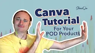 Canva Tutorial For Your POD Products | Print On Demand