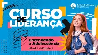 N&iacute;vel 1 - M&oacute;dulo 1 | CURSO DE LIDERAN&Ccedil;A - Adolescentes