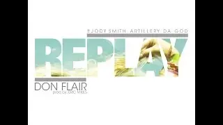 Replay - Don Flair Ft. Jody Smith, Artillery Da God