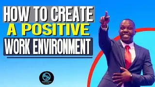 HOW TO CREATE A POSITIVE WORK ENVIRONMENT | 10 ESSENTIAL STEPS FOR A HAPPIER WORK ENVIRONMET