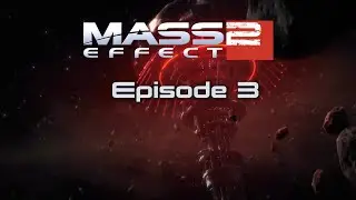 Mass Effect Series - S02 - Episode 3