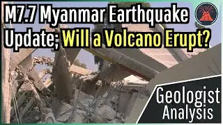 Myanmar M7.7 Earthquake Update; Expected Aftershocks & Will a Volcano Erupt?
