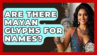 Are There Mayan Glyphs For Names? - Art Across Cultures