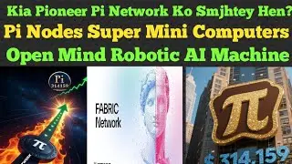 Pi Super Nodes | Open Minds Ai Robotic Machine | Pi Network New Update