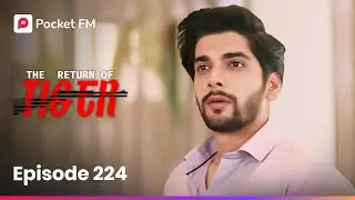 Episode 224 | The Return of Tiger | Pocket FM