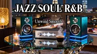 Smooth Jazz & Soulful R&B &ndash; Perfect Melody Journey for Calm Focus & Relaxation