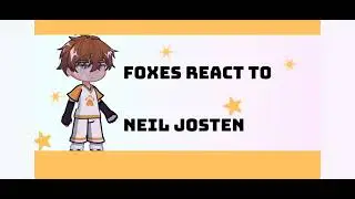 foxes react to neil josten |WIP|