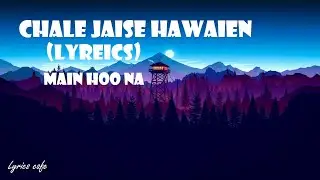 Chale Jaise Hawaien Lyrical Video |full video|Main Hoo Na,Shah Rukh,Zayed Khan,Amrita Rao|LyricsCafe