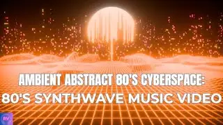 Ambient Abstract 80's Cyberspace with 80's Synthwave Music | Relax - Study - Calm - Chill |
