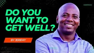 Do You Want To Get Well??