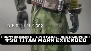 Destiny 2 Funny Moments, Epic Fails & Bug Bloopers! #38 Titan Mark Extended