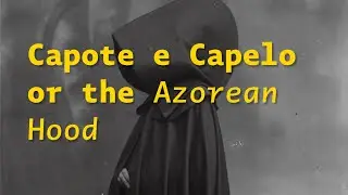 Azorean Hoods / Capote e Capelo