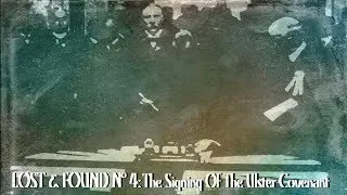 The Signing Of The Ulster Covenant  | Lost & Found N&ordm;4 | British Path&eacute;