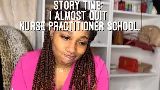 Story time: I almost quit Nurse Practitioner school 😳