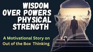 Wisdom Over Powers Physical Strength / A Motivational Story on Out of the Box  Thinking