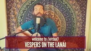 Vespers on the Lanai September 11, 2020 with Paul Izak