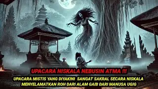 UPACARA NEBUSIN ATMA‼️DIYAKINI UPACARA SAKRAL UNTUK PENYELAMATAN ROH DI ALAM GAIB DARI MANUSA UGIG