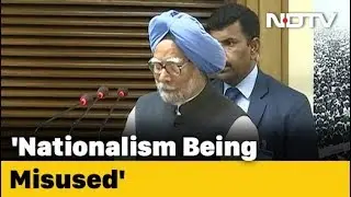 Nationalism Misused To Construct Militant Idea Of India: Manmohan Singh