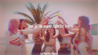 High by the beach - Lana Del Rey slowed + reverb
