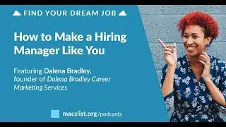 How to Make a Hiring Manager Like You, with Dalena Bradley