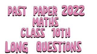 Class 10 Past Paper Maths Federal Board 2022 | fbise | Long Questions