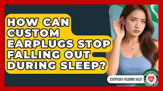 How Can Custom Earplugs Stop Falling Out During Sleep? - Everyday Hearing Help