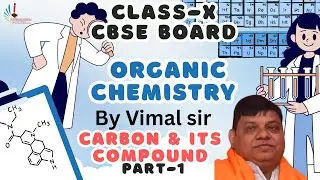 Class 10: Chemistry CARBON & ITS COMPOUNDS  Part-1 BY VIMAL SIR
